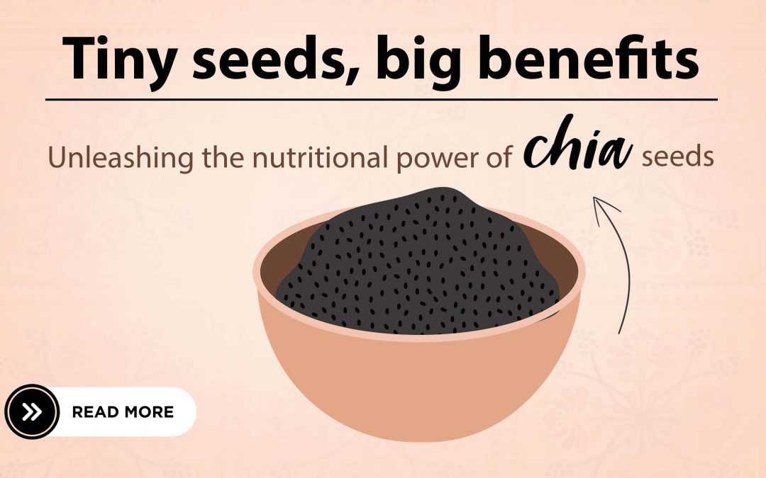 Tiny Seeds, Big Benefits: Unleashing the Nutritional Power of Chia Seeds
