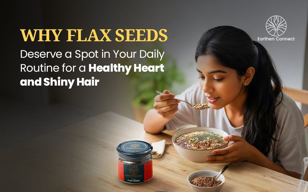 Why Flax Seeds Deserve a Spot in Your Daily Routine for a Healthy Heart and Shiny Hair