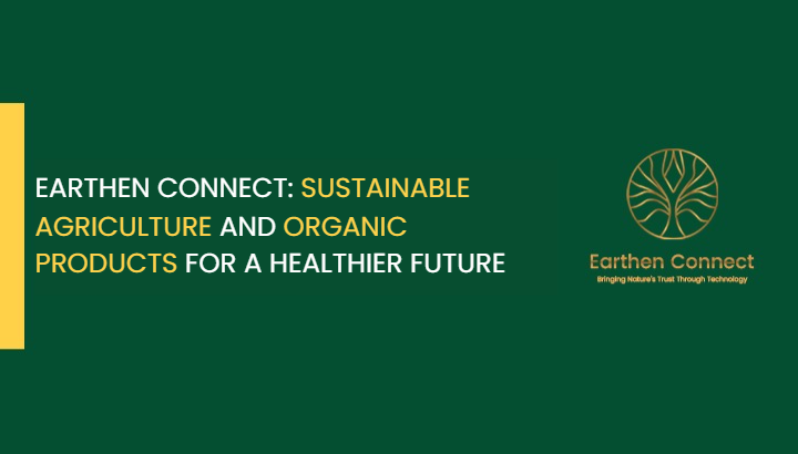 Earthen Connect’s organic product and sustainable agriculture