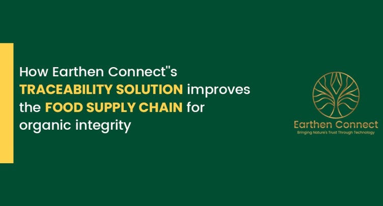 How Earthen Connect’s Traceability Solution Improves the Food Supply Chain for Organic Integrity