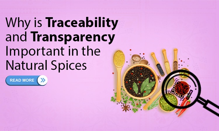 Why is Traceability and Transparency Important in the Natural Spices?