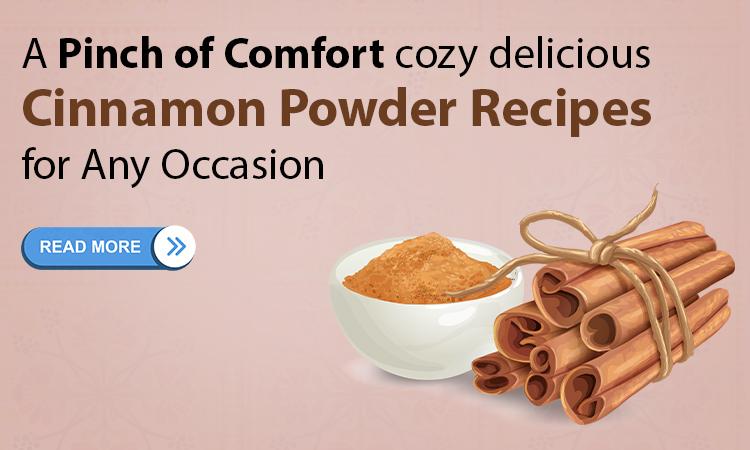 A Pinch of Comfort: Cozy and Delicious Cinnamon Powder Recipes for Any Occasion