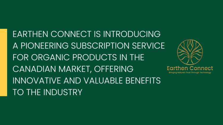 Earthen Connect Stepping Into Canadian Organic Market with Groundbreaking Subscription Service