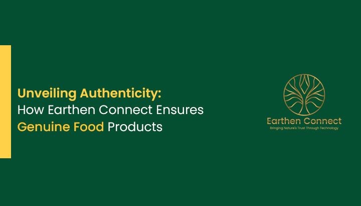 Unveiling Authenticity: How Earthen Connect Ensures Genuine Food Products