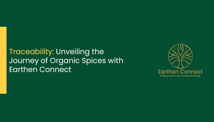 Traceability: Unveiling the Journey of Organic Spices with Earthen Connect