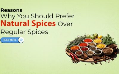 Reasons Why You Should Prefer Natural Spices over Regular Spices