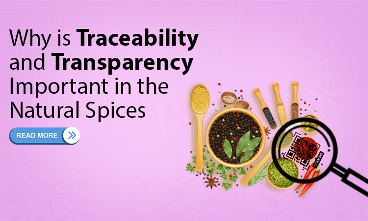 Why is Traceability and Transparency Important in the Natural Spices