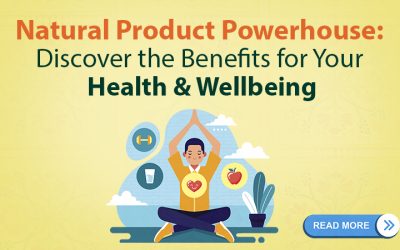 Natural Product Powerhouse: Discover the Benefits for Your Health & Well-being