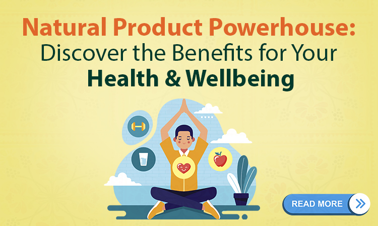 Natural Product Powerhouse: Discover the Benefits for Your Health & Well-being