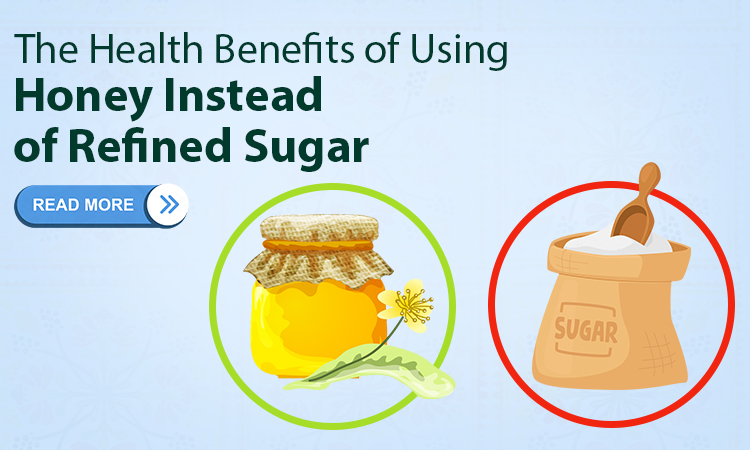 The Health Benefits of Using Honey Instead of Refined Sugar