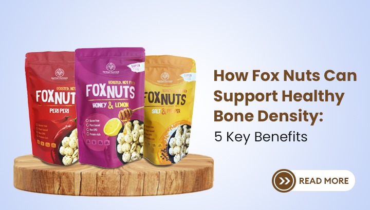How Fox Nuts Can Support Healthy Bone Density: 5 Key Benefits